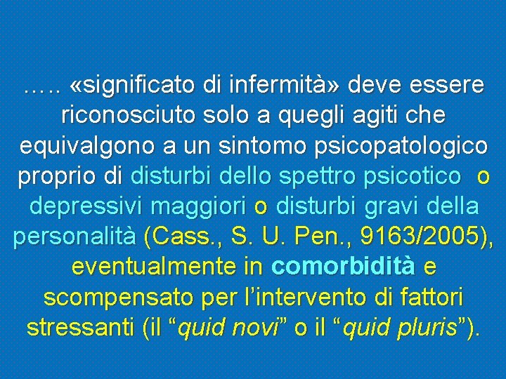 …. . «significato di infermità» deve essere riconosciuto solo a quegli agiti che equivalgono