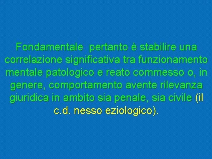 Fondamentale pertanto è stabilire una correlazione significativa tra funzionamento mentale patologico e reato commesso