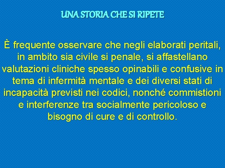 UNA STORIA CHE SI RIPETE È frequente osservare che negli elaborati peritali, in ambito