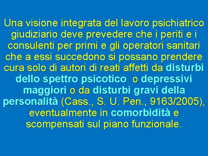 Una visione integrata del lavoro psichiatrico giudiziario deve prevedere che i periti e i