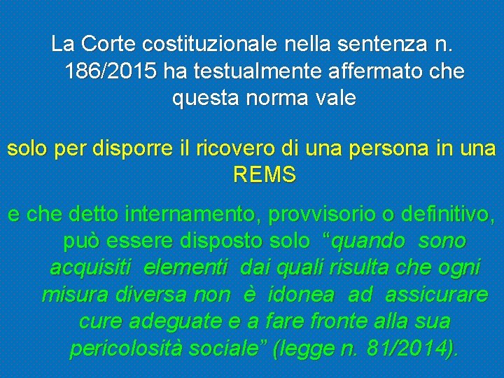 La Corte costituzionale nella sentenza n. 186/2015 ha testualmente affermato che questa norma vale