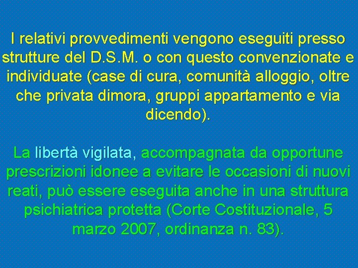 I relativi provvedimenti vengono eseguiti presso strutture del D. S. M. o con questo