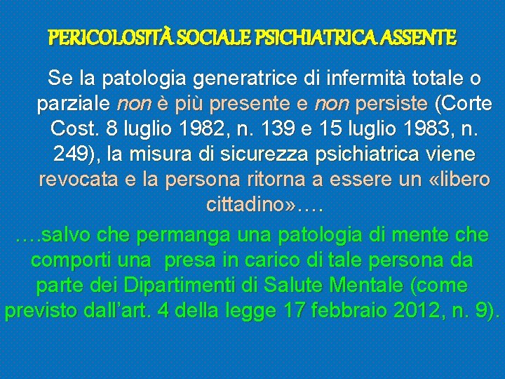 PERICOLOSITÀ SOCIALE PSICHIATRICA ASSENTE Se la patologia generatrice di infermità totale o parziale non