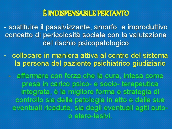 È INDISPENSABILE PERTANTO - sostituire il passivizzante, amorfo e improduttivo concetto di pericolosità sociale