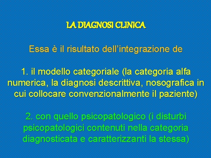 LA DIAGNOSI CLINICA Essa è il risultato dell’integrazione de 1. il modello categoriale (la