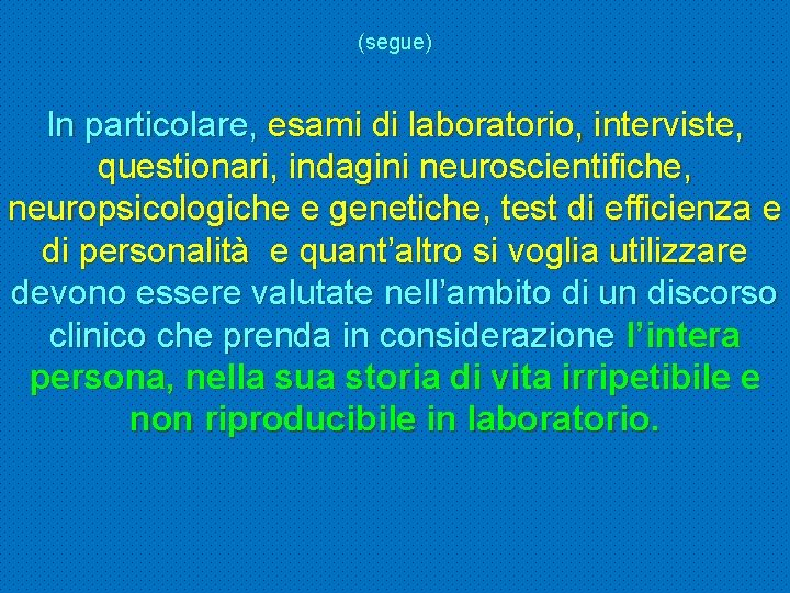 (segue) In particolare, esami di laboratorio, interviste, questionari, indagini neuroscientifiche, neuropsicologiche e genetiche, test