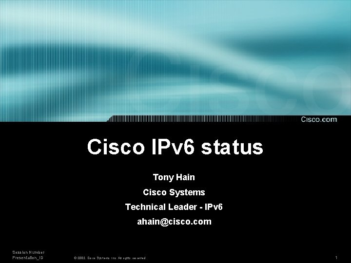 Cisco IPv 6 status Tony Hain Cisco Systems Technical Leader - IPv 6 ahain@cisco.