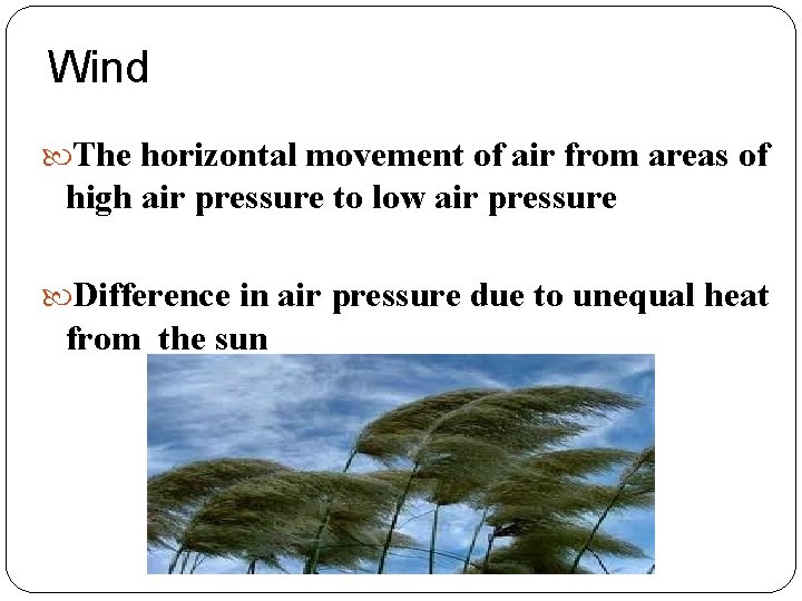 Wind The horizontal movement of air from areas of high air pressure to low