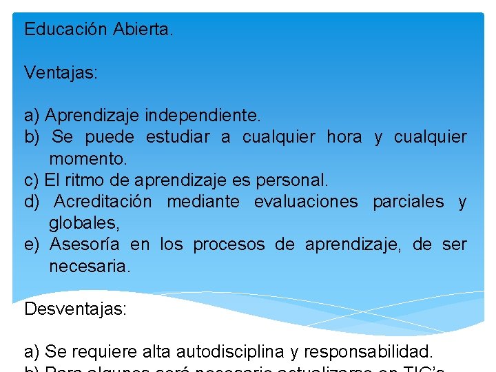 Educación Abierta. Ventajas: a) Aprendizaje independiente. b) Se puede estudiar a cualquier hora y