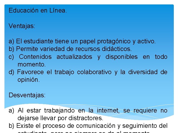 Educación en Línea. Ventajas: a) El estudiante tiene un papel protagónico y activo. b)