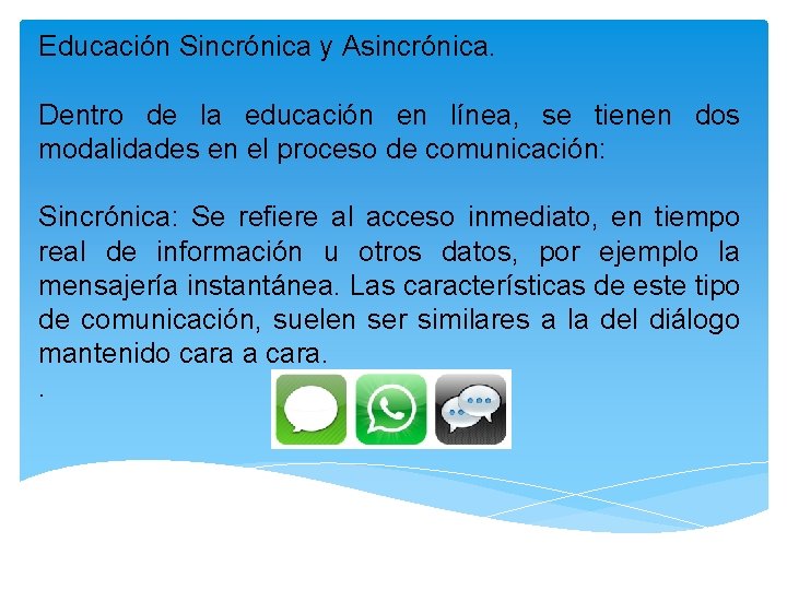 Educación Sincrónica y Asincrónica. Dentro de la educación en línea, se tienen dos modalidades