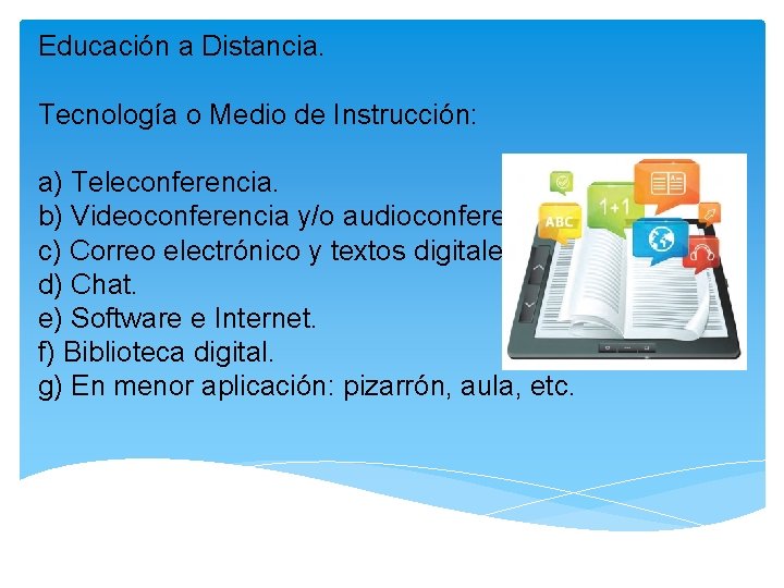 Educación a Distancia. Tecnología o Medio de Instrucción: a) Teleconferencia. b) Videoconferencia y/o audioconferencia.