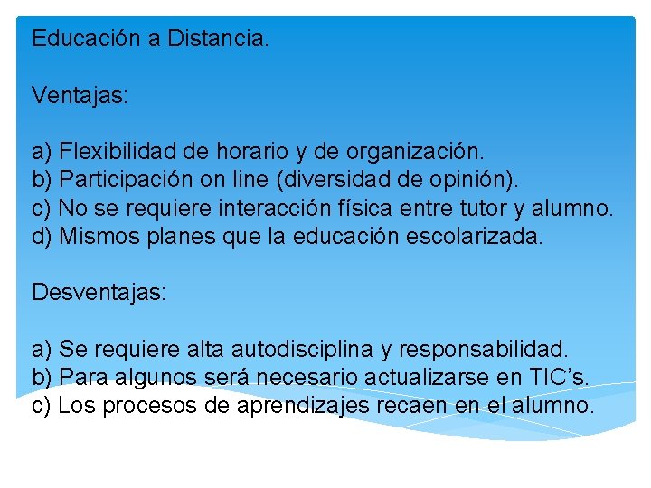 Educación a Distancia. Ventajas: a) Flexibilidad de horario y de organización. b) Participación on