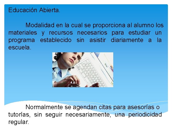 Educación Abierta. Modalidad en la cual se proporciona al alumno los materiales y recursos