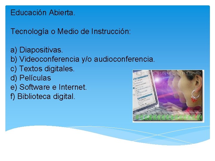 Educación Abierta. Tecnología o Medio de Instrucción: a) Diapositivas. b) Videoconferencia y/o audioconferencia. c)