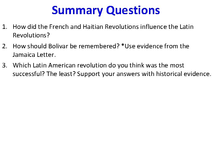 Summary Questions 1. How did the French and Haitian Revolutions influence the Latin Revolutions?