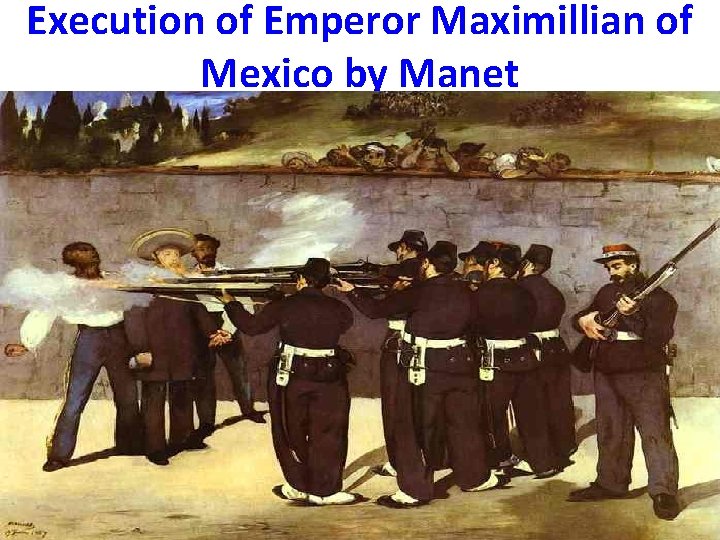 Execution of Emperor Maximillian of Mexico by Manet 