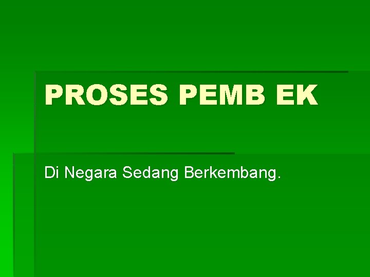 PROSES PEMB EK Di Negara Sedang Berkembang. 