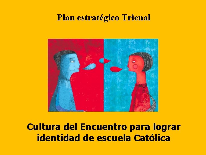 Plan estratégico Trienal Cultura del Encuentro para lograr identidad de escuela Católica 