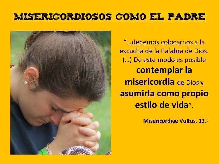 “…debemos colocarnos a la escucha de la Palabra de Dios. (…) De este modo