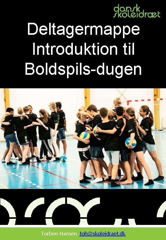 Deltagermappe Introduktion til Boldspils-dugen Torben Hansen, toh@skoleidraet. dk 