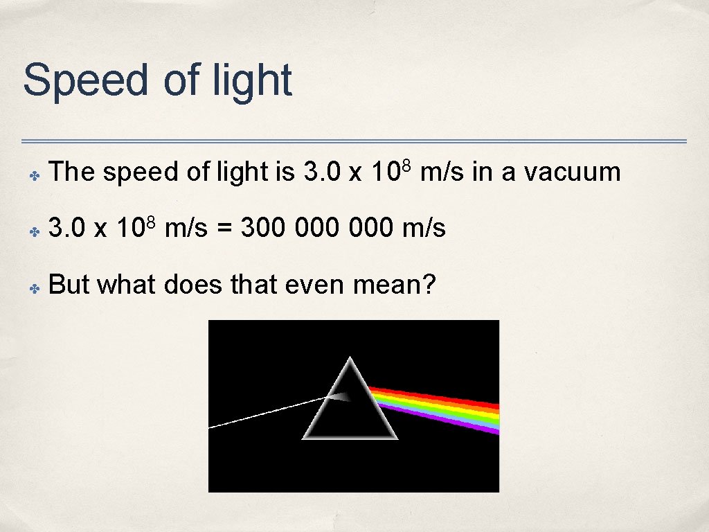 Speed of light ✤ The speed of light is 3. 0 x 108 m/s