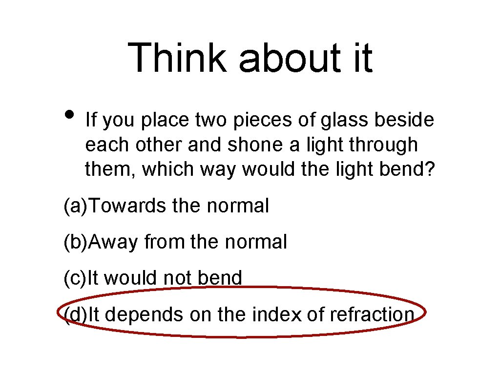 Think about it • If you place two pieces of glass beside each other