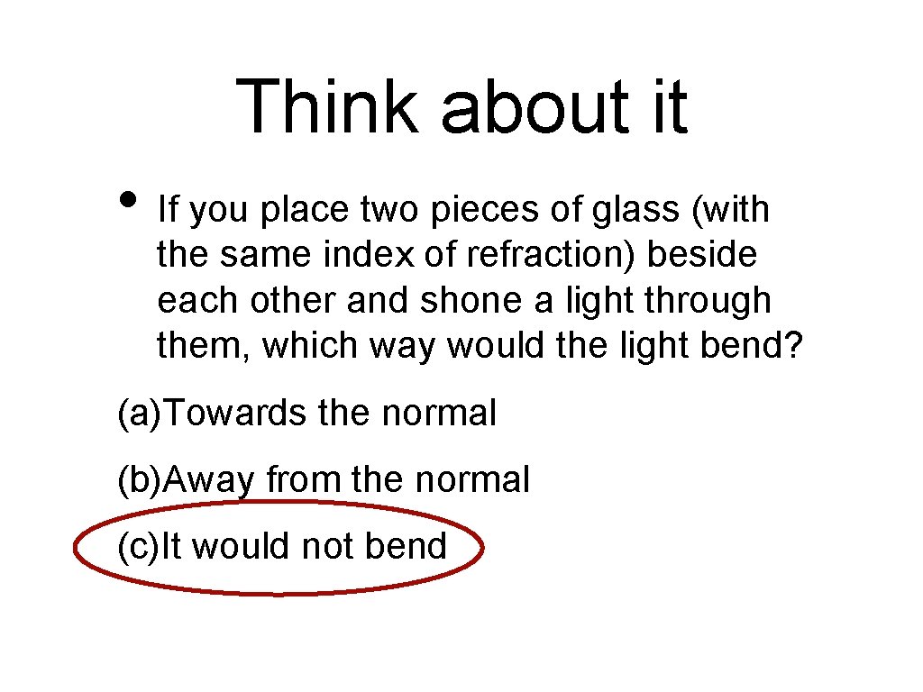 Think about it • If you place two pieces of glass (with the same