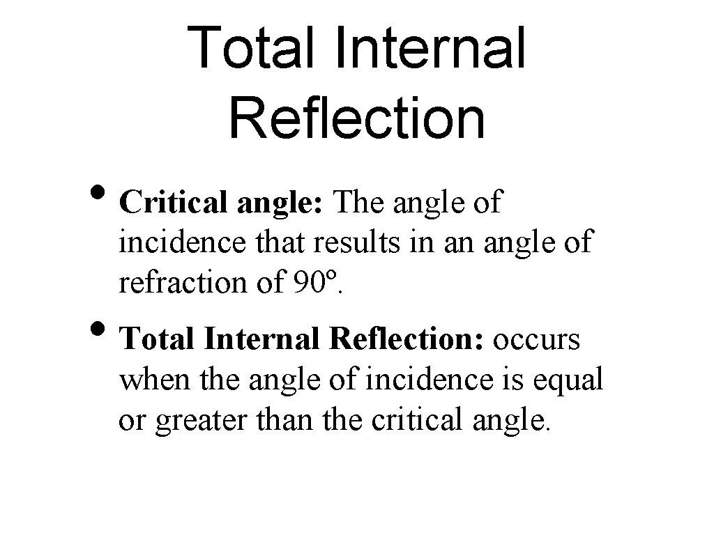 Total Internal Reflection • Critical angle: The angle of incidence that results in an