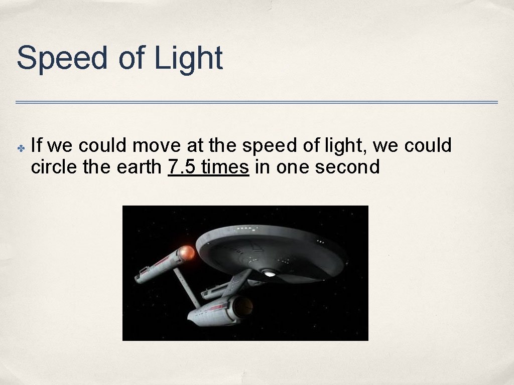 Speed of Light ✤ If we could move at the speed of light, we
