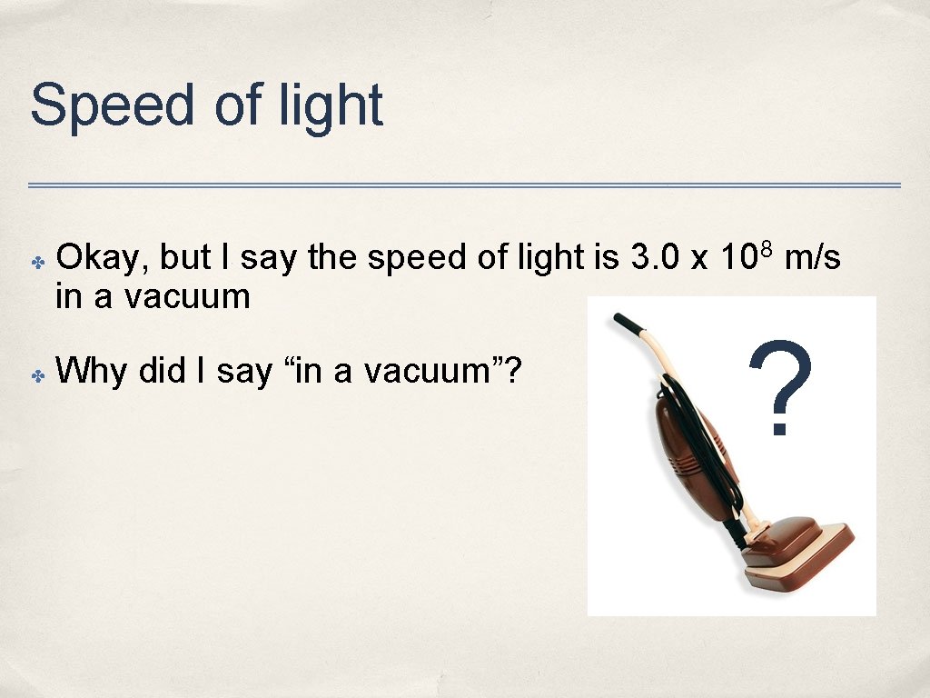 Speed of light ✤ ✤ Okay, but I say the speed of light is