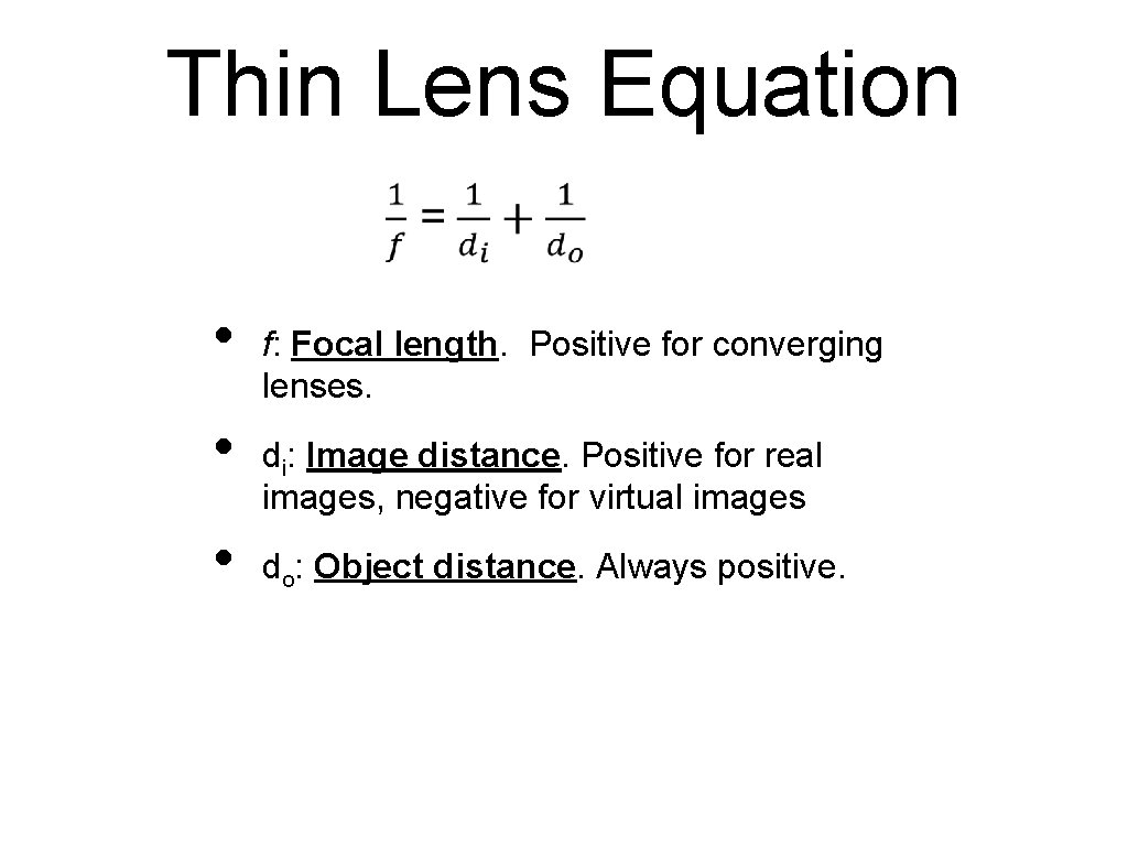Thin Lens Equation • • • f: Focal length. Positive for converging lenses. di:
