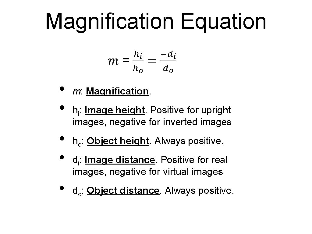 Magnification Equation • • • m: Magnification. hi: Image height. Positive for upright images,