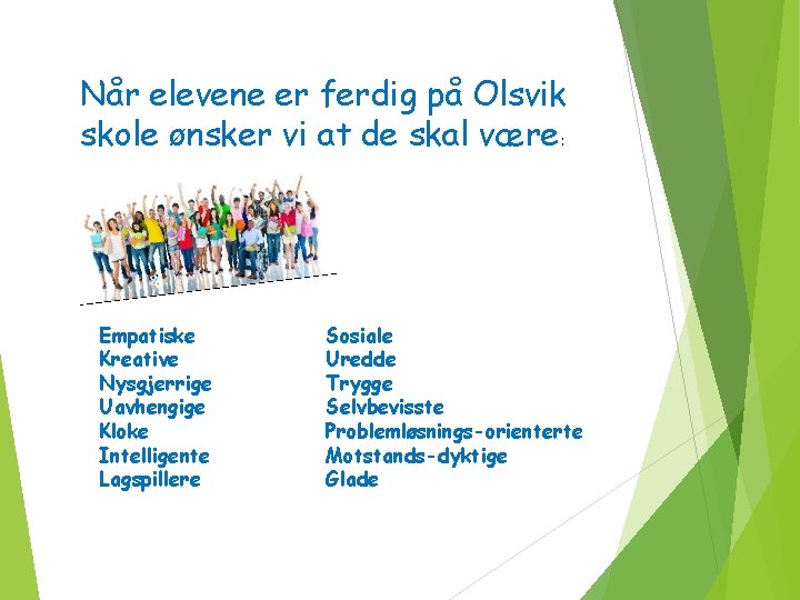 Når elevene er ferdig på Olsvik skole ønsker vi at de skal være: Empatiske