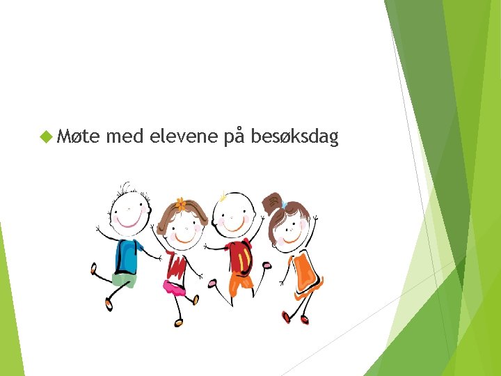  Møte med elevene på besøksdag 