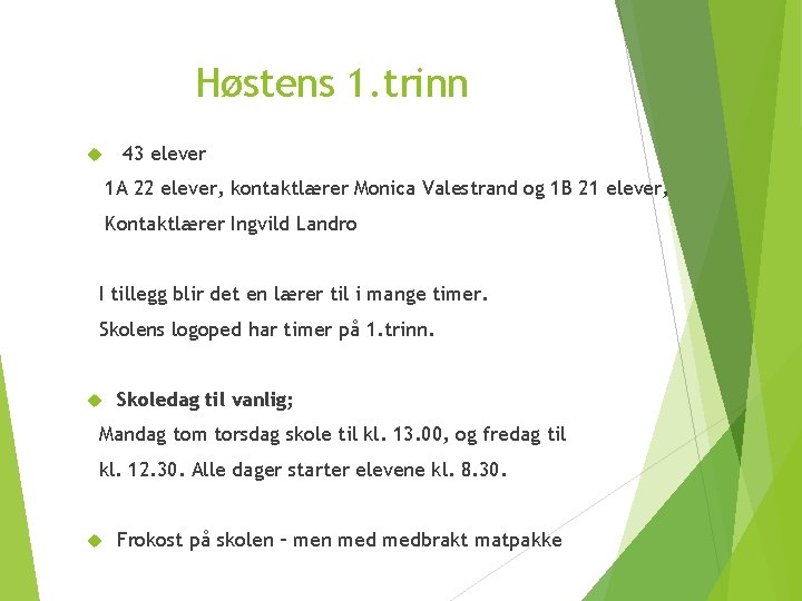 Høstens 1. trinn 43 elever 1 A 22 elever, kontaktlærer Monica Valestrand og 1