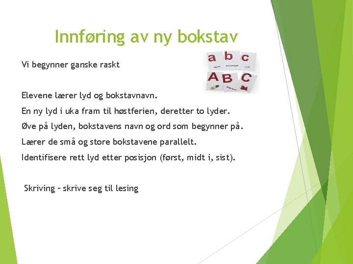Innføring av ny bokstav Vi begynner ganske raskt Elevene lærer lyd og bokstavnavn. En