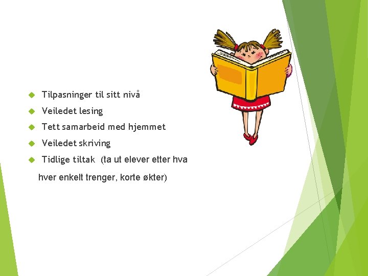  Tilpasninger til sitt nivå Veiledet lesing Tett samarbeid med hjemmet Veiledet skriving Tidlige