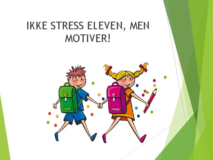 IKKE STRESS ELEVEN, MEN MOTIVER! 