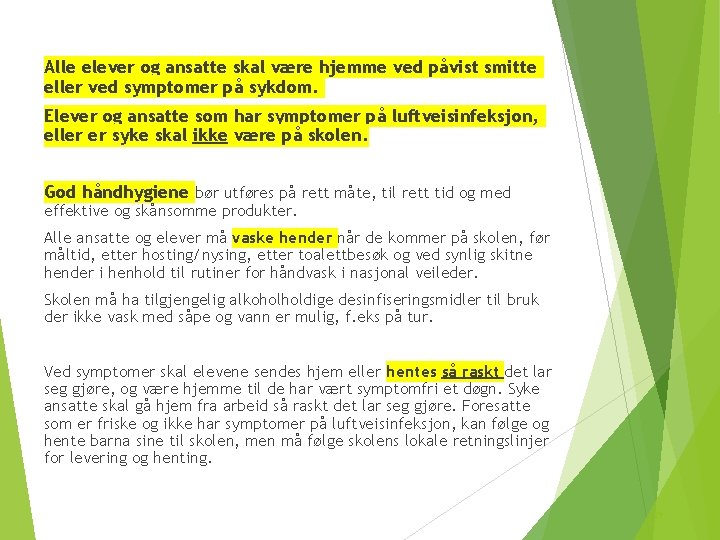 Alle elever og ansatte skal være hjemme ved påvist smitte eller ved symptomer på