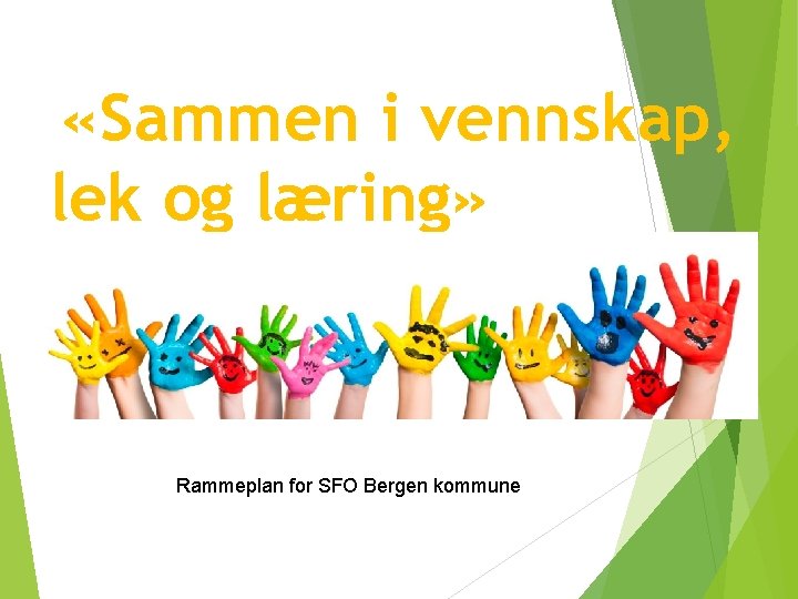  «Sammen i vennskap, lek og læring» Rammeplan for SFO Bergen kommune 