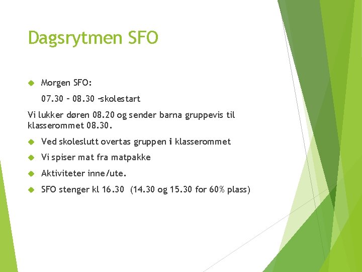 Dagsrytmen SFO Morgen SFO: 07. 30 – 08. 30 –skolestart Vi lukker døren 08.