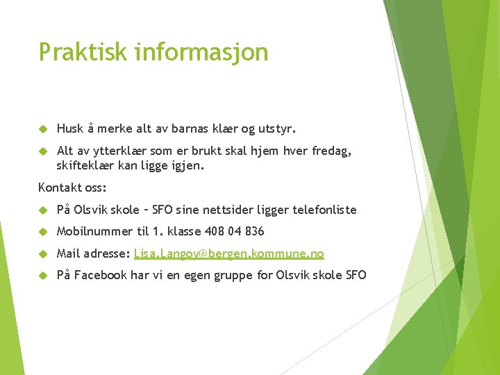 Praktisk informasjon Husk å merke alt av barnas klær og utstyr. Alt av ytterklær