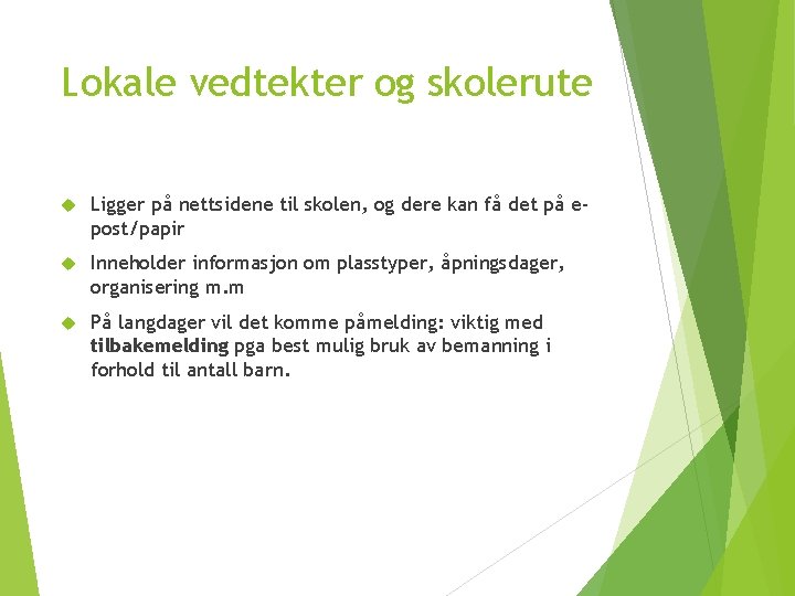 Lokale vedtekter og skolerute Ligger på nettsidene til skolen, og dere kan få det