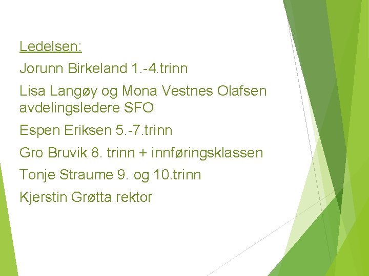 Ledelsen: Jorunn Birkeland 1. -4. trinn Lisa Langøy og Mona Vestnes Olafsen avdelingsledere SFO