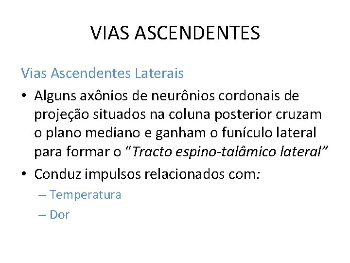 VIAS ASCENDENTES Vias Ascendentes Laterais • Alguns axônios de neurônios cordonais de projeção situados