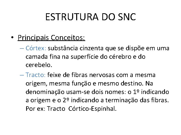 ESTRUTURA DO SNC • Principais Conceitos: – Córtex: substância cinzenta que se dispõe em