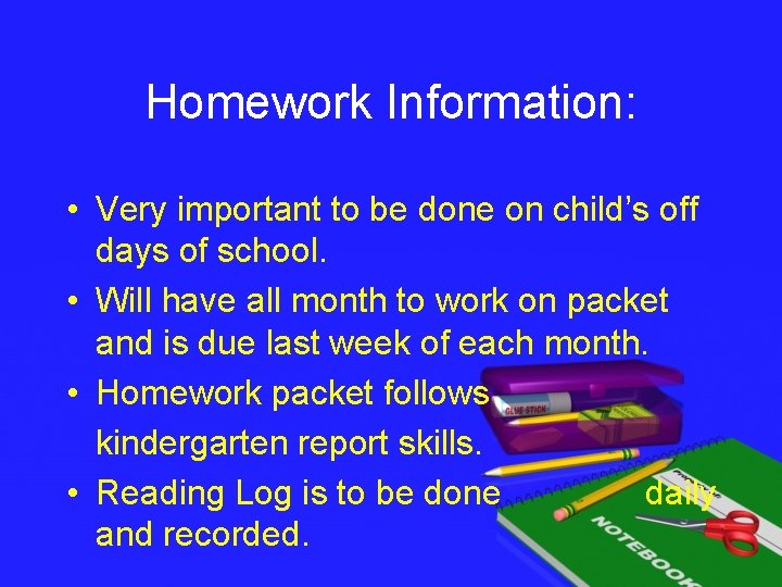 Homework Information: • Very important to be done on child’s off days of school.