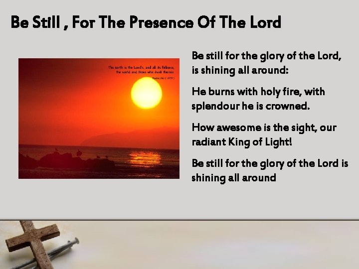 Be Still , For The Presence Of The Lord Be still for the glory