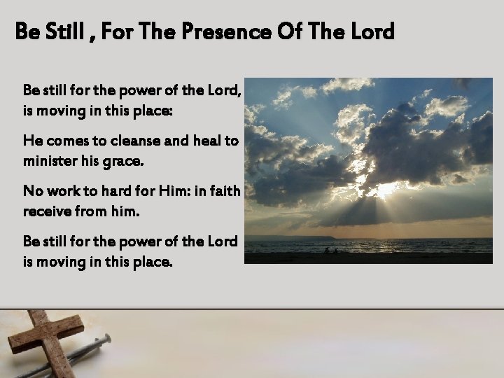 Be Still , For The Presence Of The Lord Be still for the power